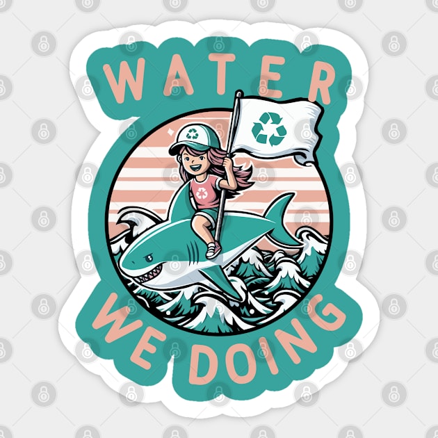 Water We Doing  [Environmental Pun] Sticker by Blended Designs